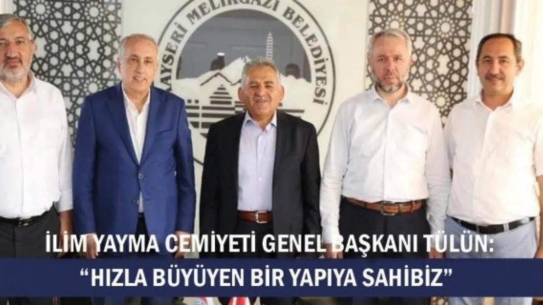 İlim Yayma Cemiyeti Genel Başkanı Tülün, &quotHızla büyüyen bir yapıya sahibiz"