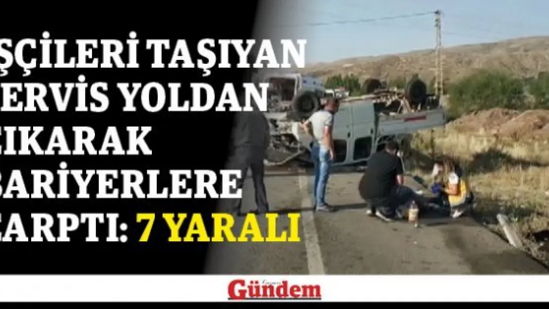 İşçileri taşıyan servis yoldan çıkarak bariyerlere çarptı: 7 yaralı