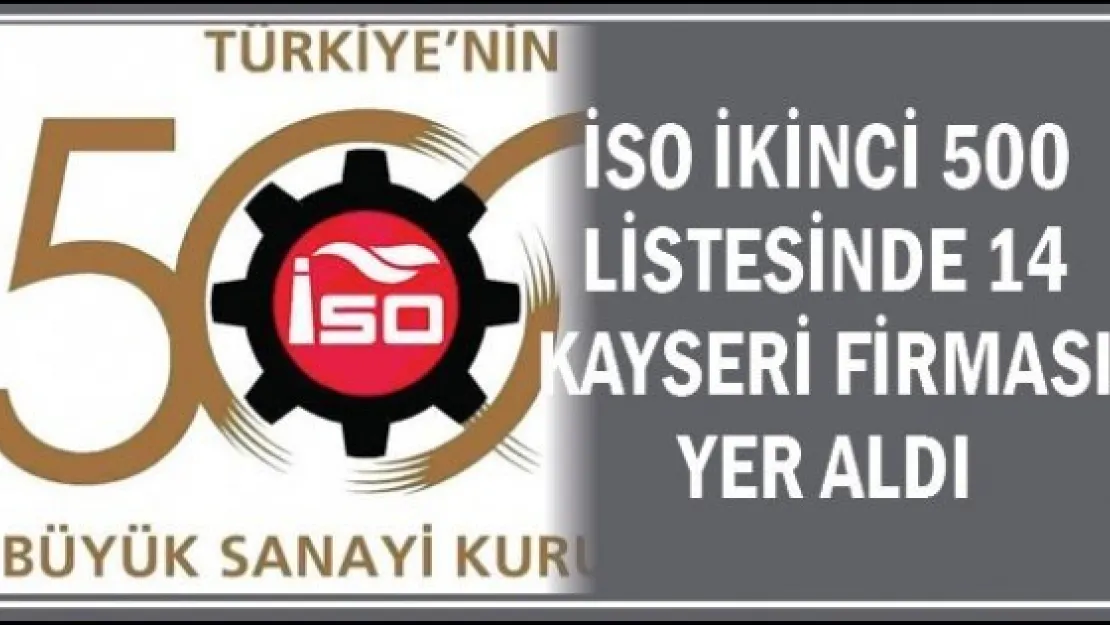 İSO ikinci 500 listesinde 14 Kayseri firması yer aldı