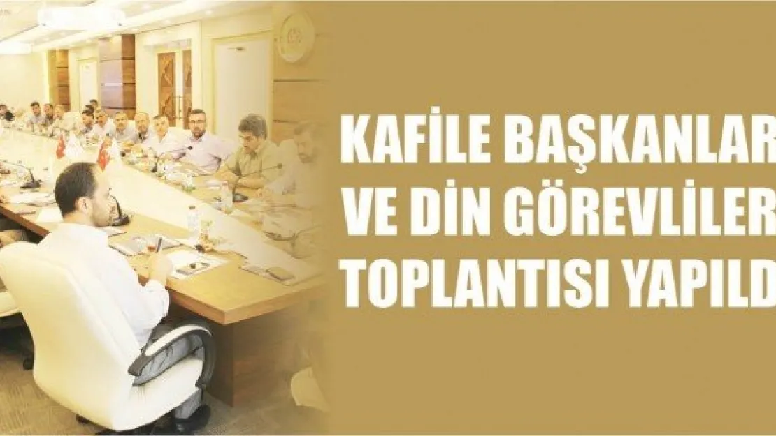 Kafile Başkanları ve Din Görevlileri toplantısı yapıldı