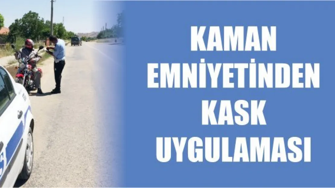 Kaman Emniyetinden kask uygulaması