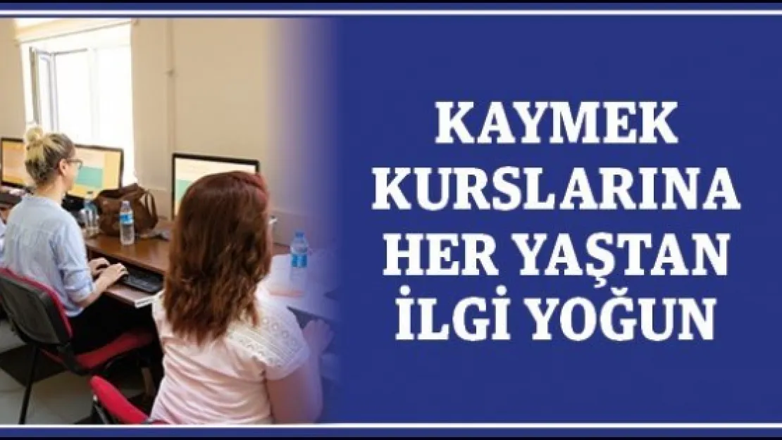 KAYMEK kurslarına her yaştan ilgi yoğun