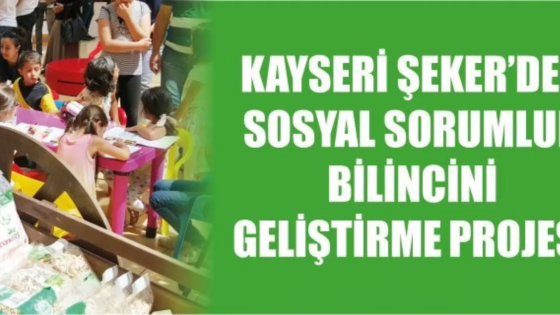 Kayseri Şeker'den sosyal sorumluk bilincini geliştirme projesi