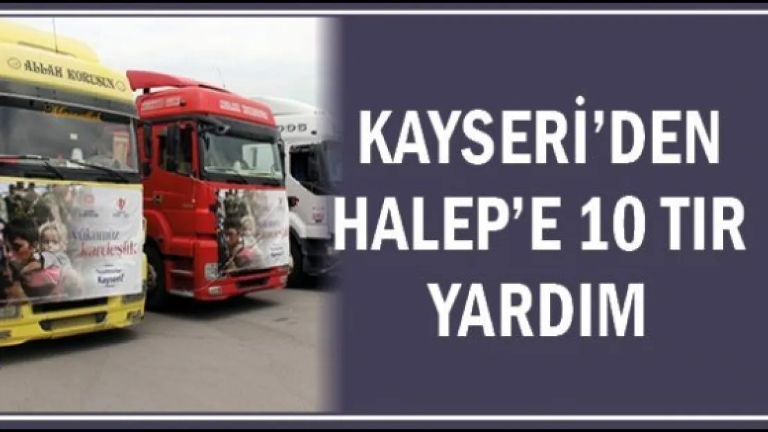Kayseri'den Halep'e 10 tır yardım