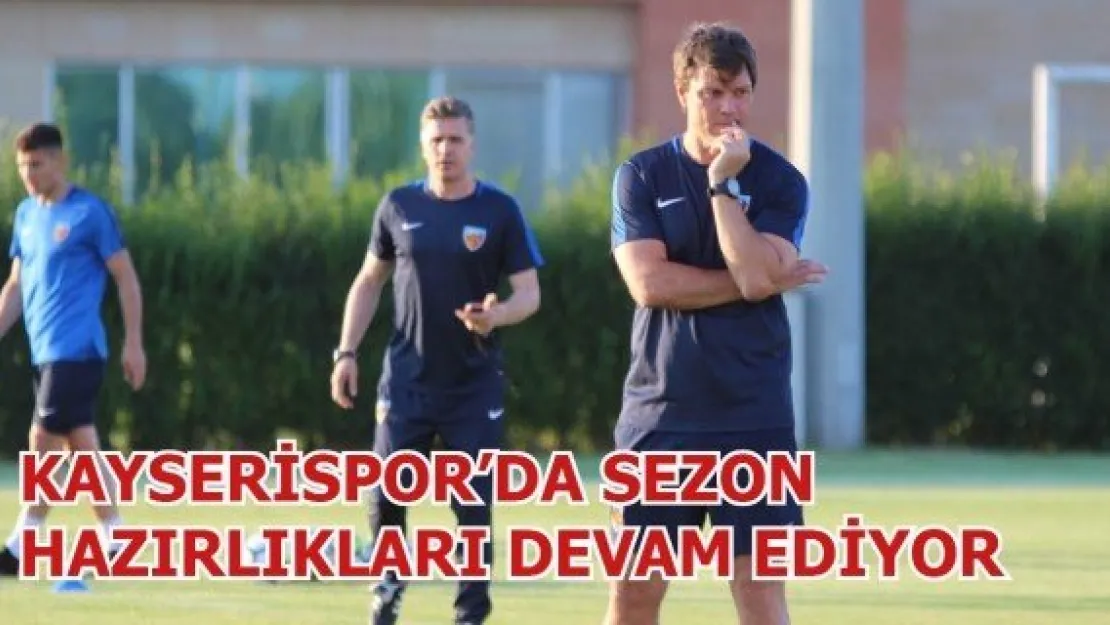 Kayserispor'da sezon hazırlıkları devam ediyor