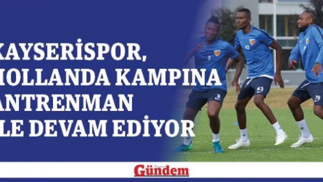 Kayserispor, Hollanda kampına antrenman ile devam ediyor