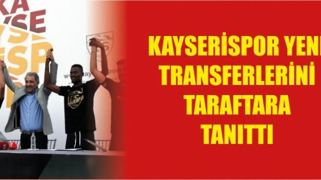 Kayserispor yeni transferlerini taraftara tanıttı