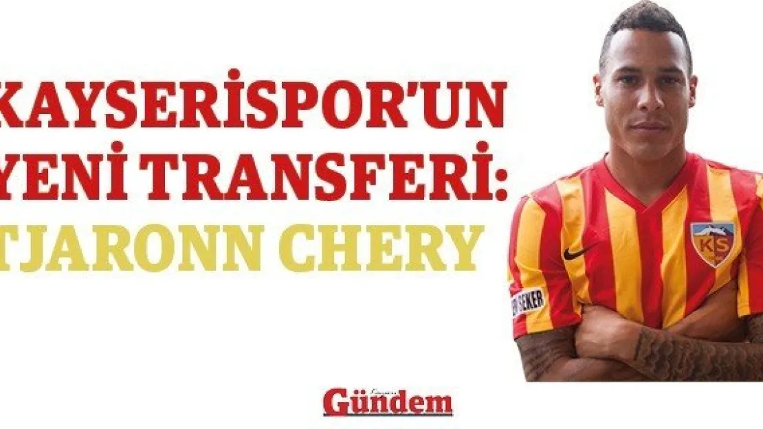 Kayserispor'un yeni transferi: Tjaronn Chery