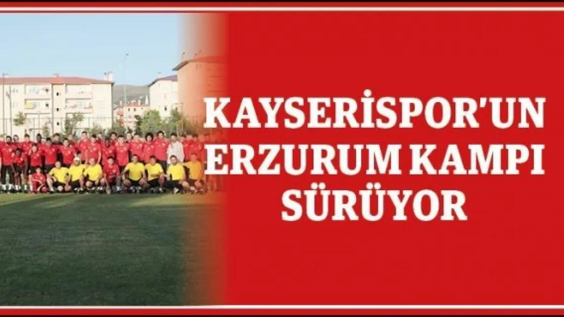 Kayserispor'un Erzurum Kampı Sürüyor