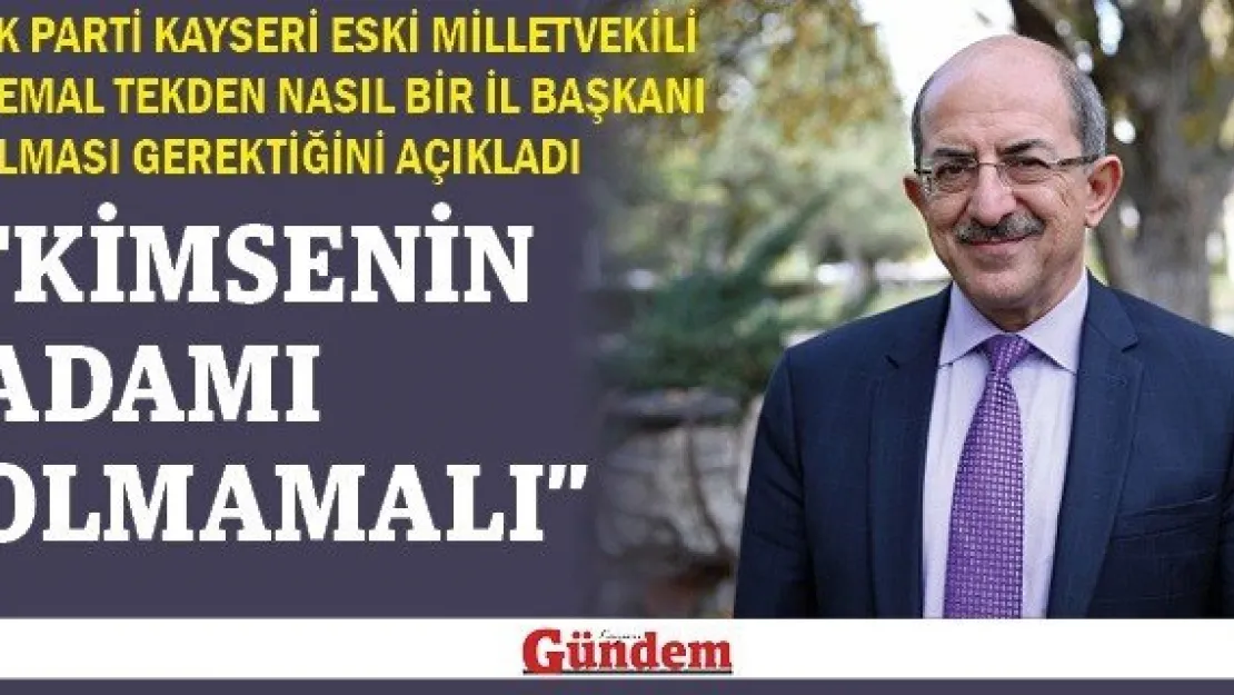 'KİMSENİN ADAMI OLMAMALI'