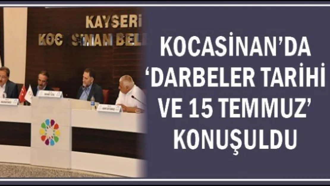 KOCASİNAN'DA 'DARBELER TARİHİ VE 15 TEMMUZ' KONUŞULDU