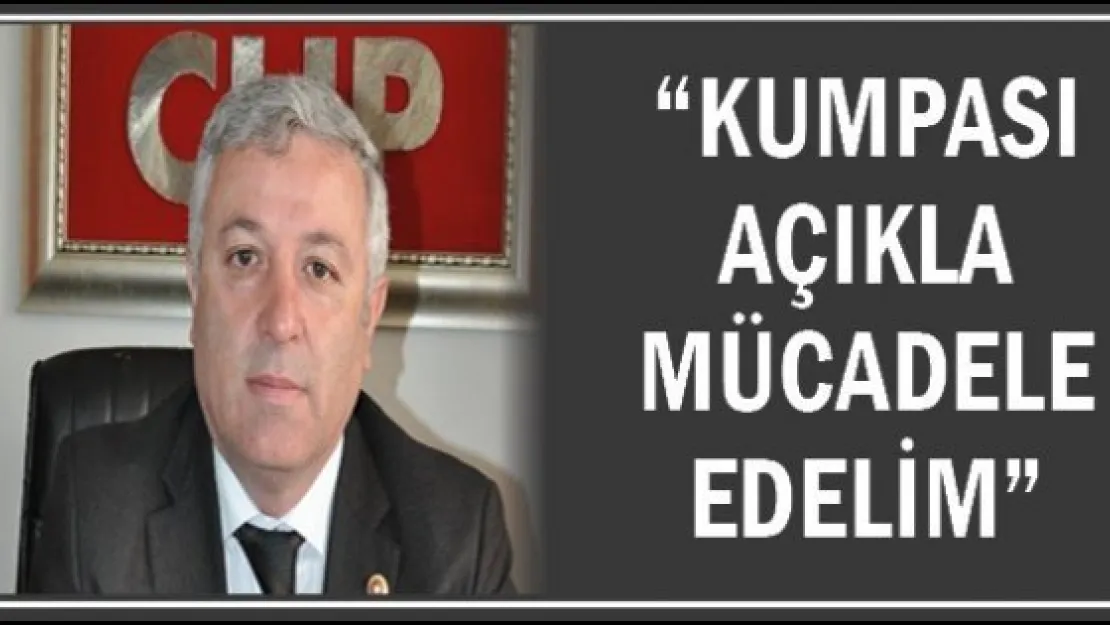 'KUMPASI AÇIKLA MÜCADELE EDELİM'