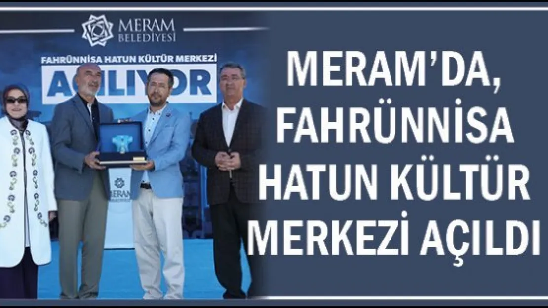 Meram'da, Fahrünnisa Hatun Kültür Merkezi açıldı