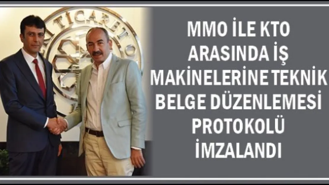 MMO ile KTO arasında iş makinelerine teknik belge düzenlemesi protokolü imzalandı