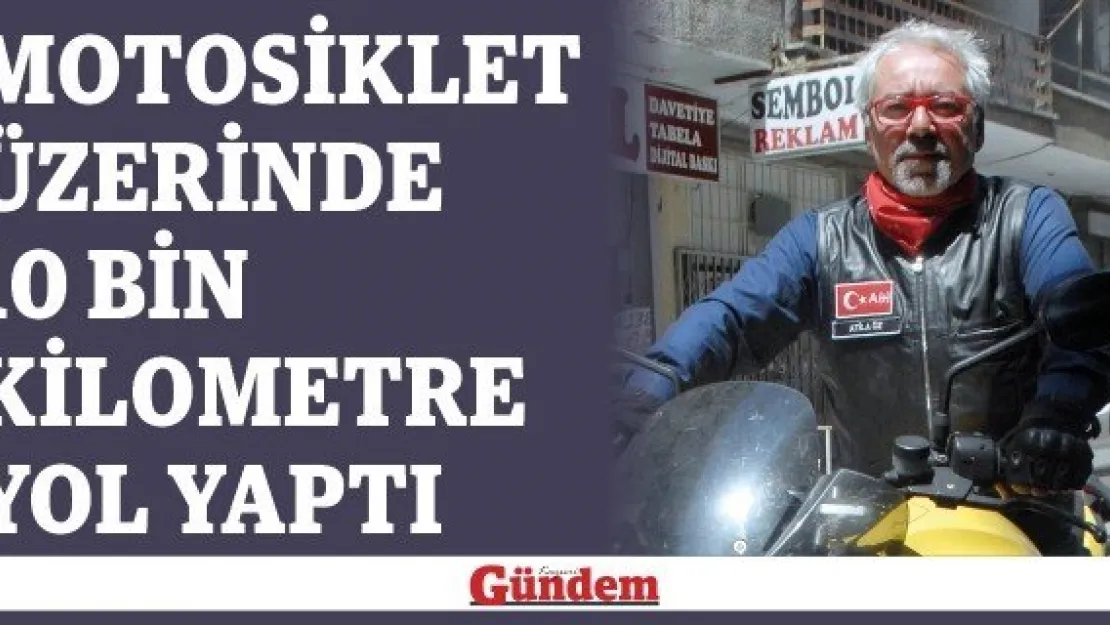 Motosiklet üzerinde 10 bin kilometre yol yaptı