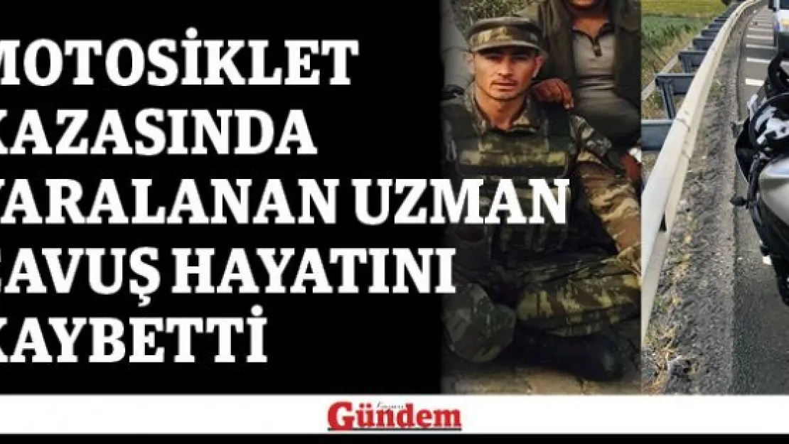 Motosiklet kazasında yaralanan uzman çavuş hayatını kaybetti
