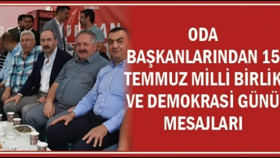 Oda başkanlarından 15 Temmuz Milli Birlik ve Demokrasi Günü mesajları