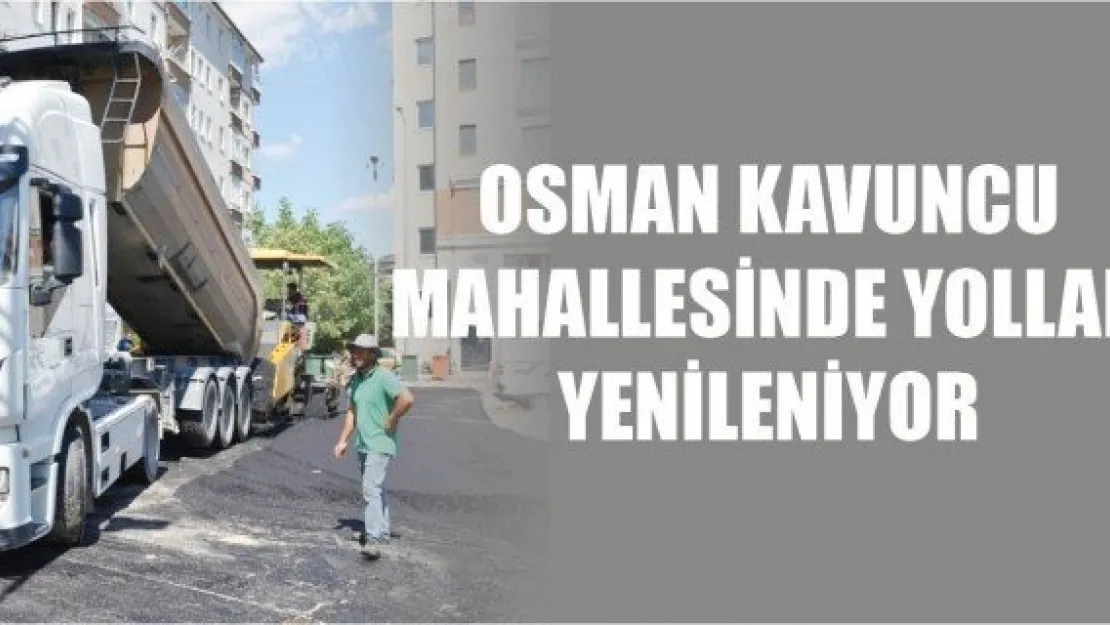 Osman Kavuncu Mahallesinde yollar yenileniyor