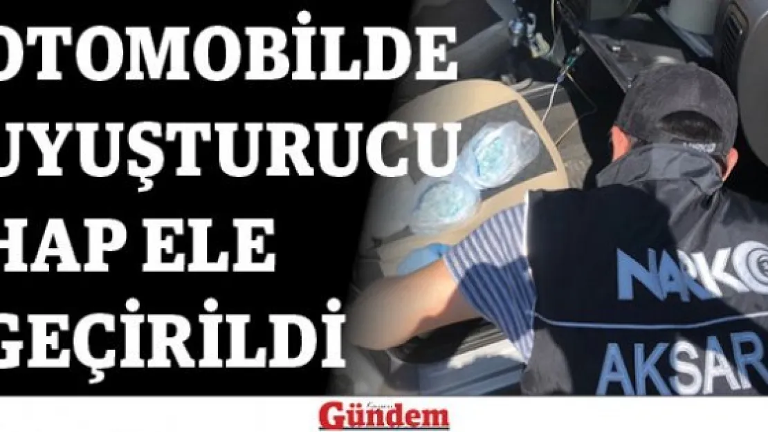 Otomobilde uyuşturucu hap ele geçirildi