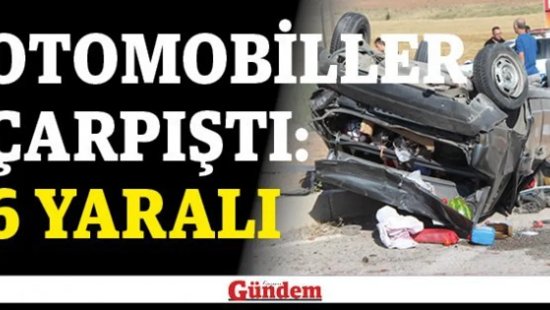 Otomobiller çarpıştı: 6 yaralı