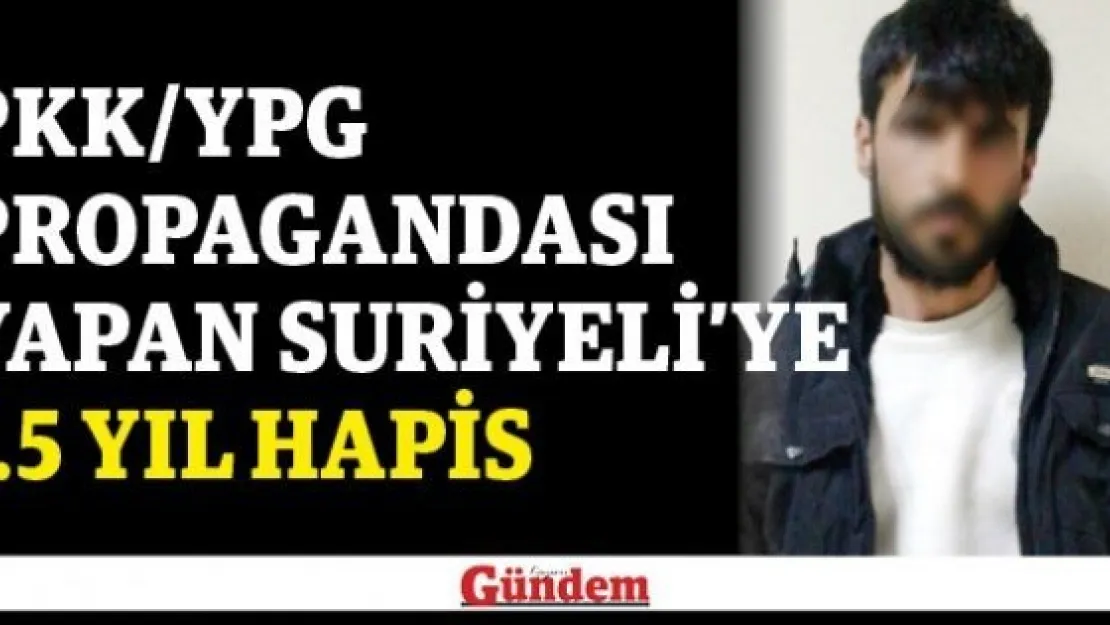 PKK/YPG propagandası yapan Suriyeli'ye 1.5 yıl hapis