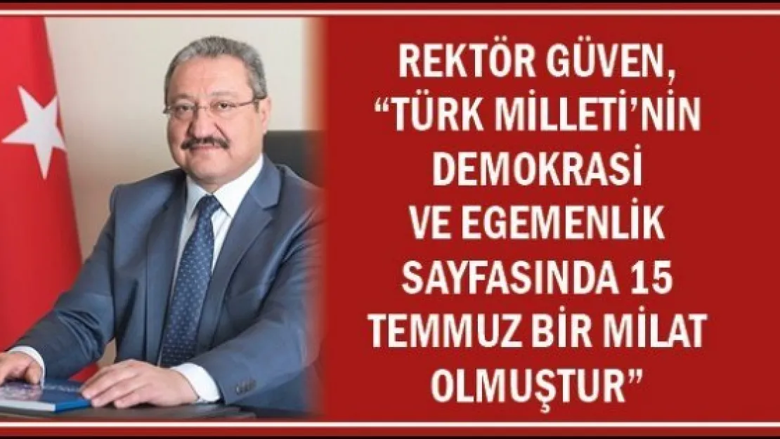 Rektör Güven, 'Türk Milleti'nin demokrasi ve egemenlik sayfasında 15 Temmuz bir milat olmuştur'