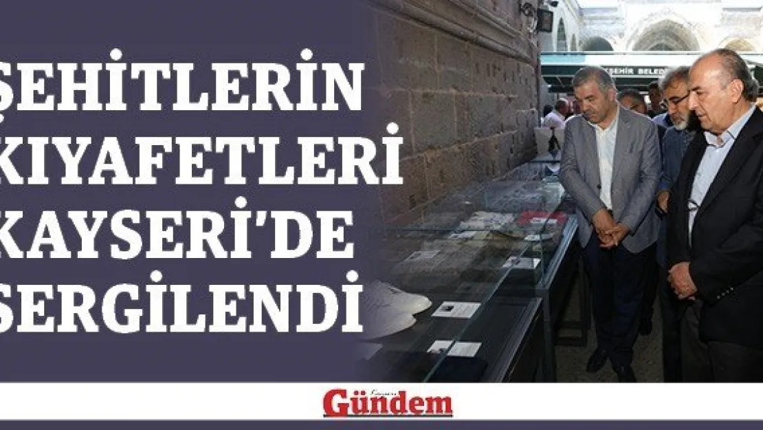 Şehitlerin kıyafetleri Kayseri'de sergilendi