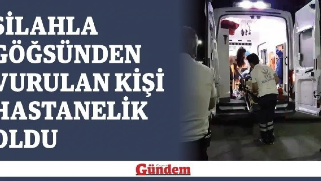 Silahla göğsünden vurulan bir kişi hastanelik oldu