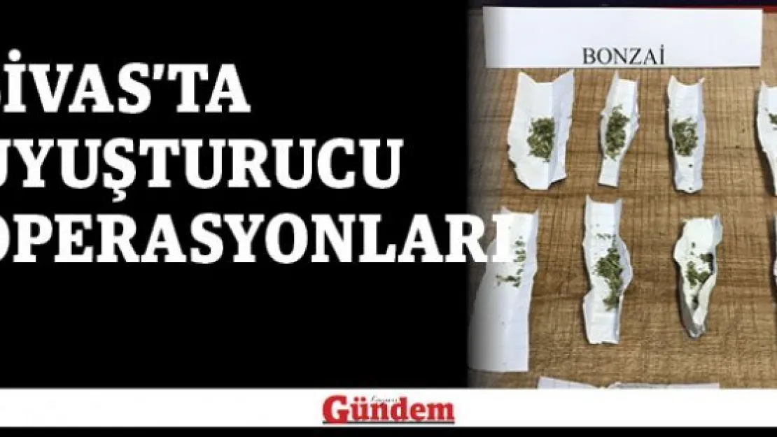 Sivas'ta uyuşturucu operasyonları