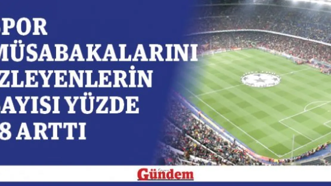 Spor müsabakalarını izleyenlerin sayısı yüzde 18 arttı