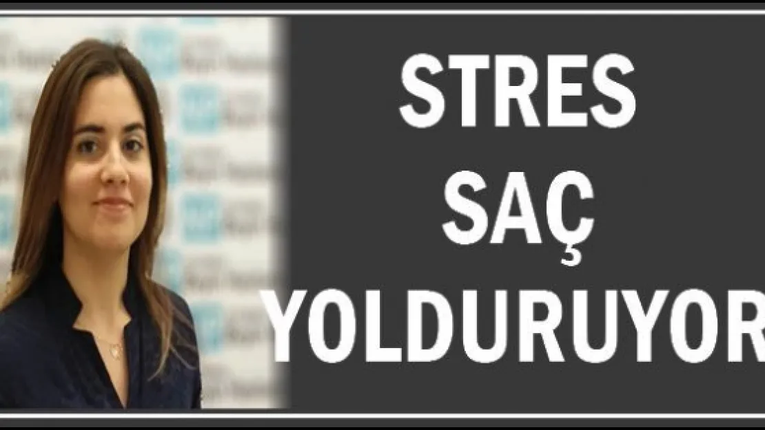 Stres saç yolduruyor