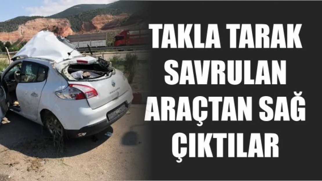 Takla tarak savrulan araçtan sağ çıktılar