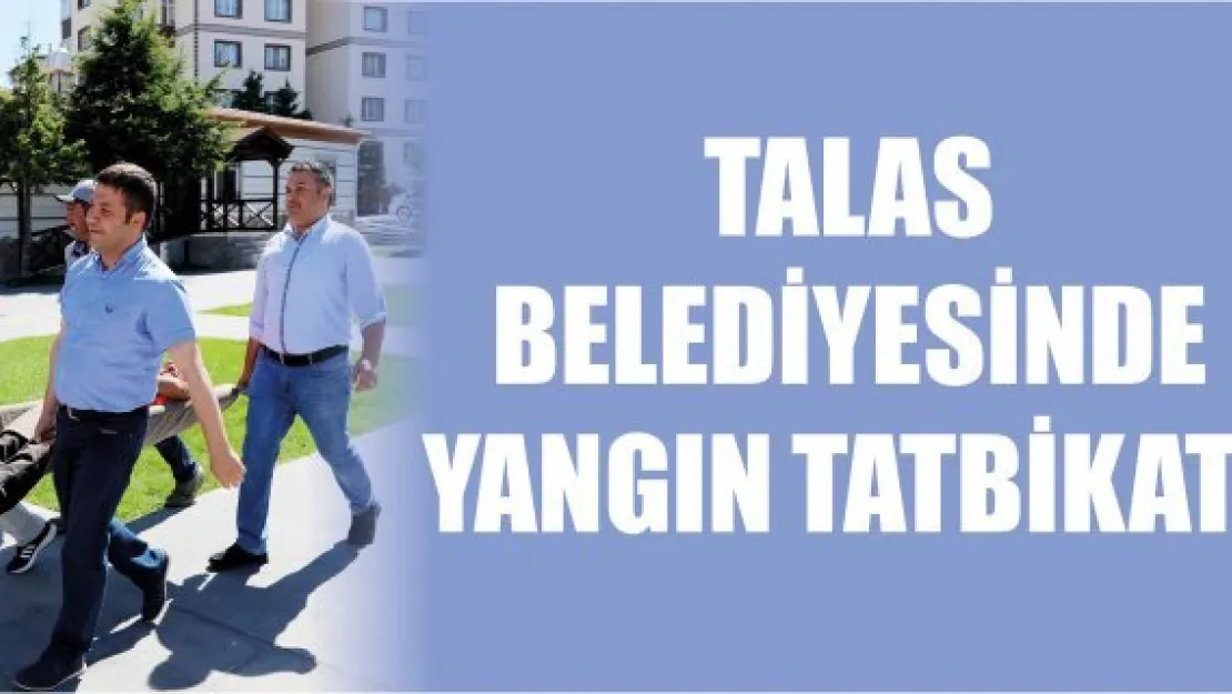 Talas Belediyesinde Yangın Tatbikatı