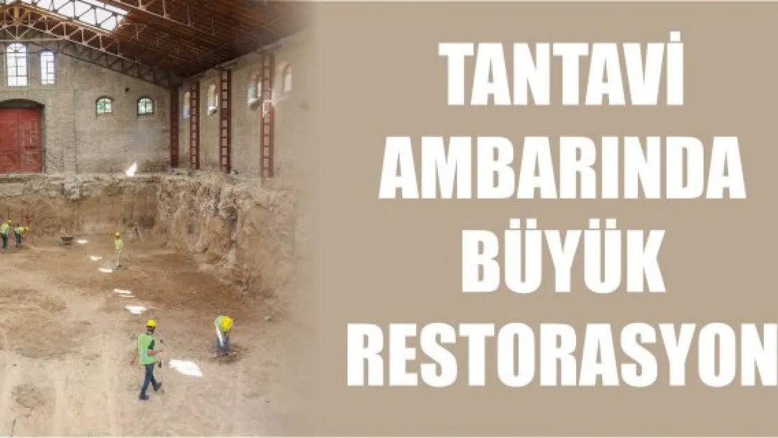 Tantavi Ambarında büyük restorasyon