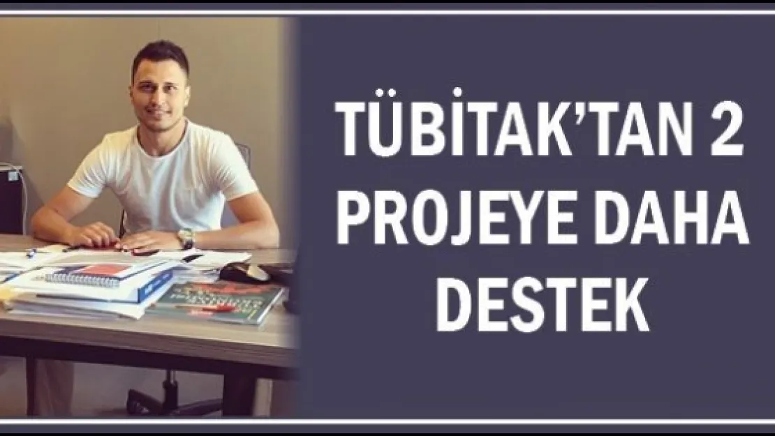 TÜBİTAK'tan 2 projeye daha destek