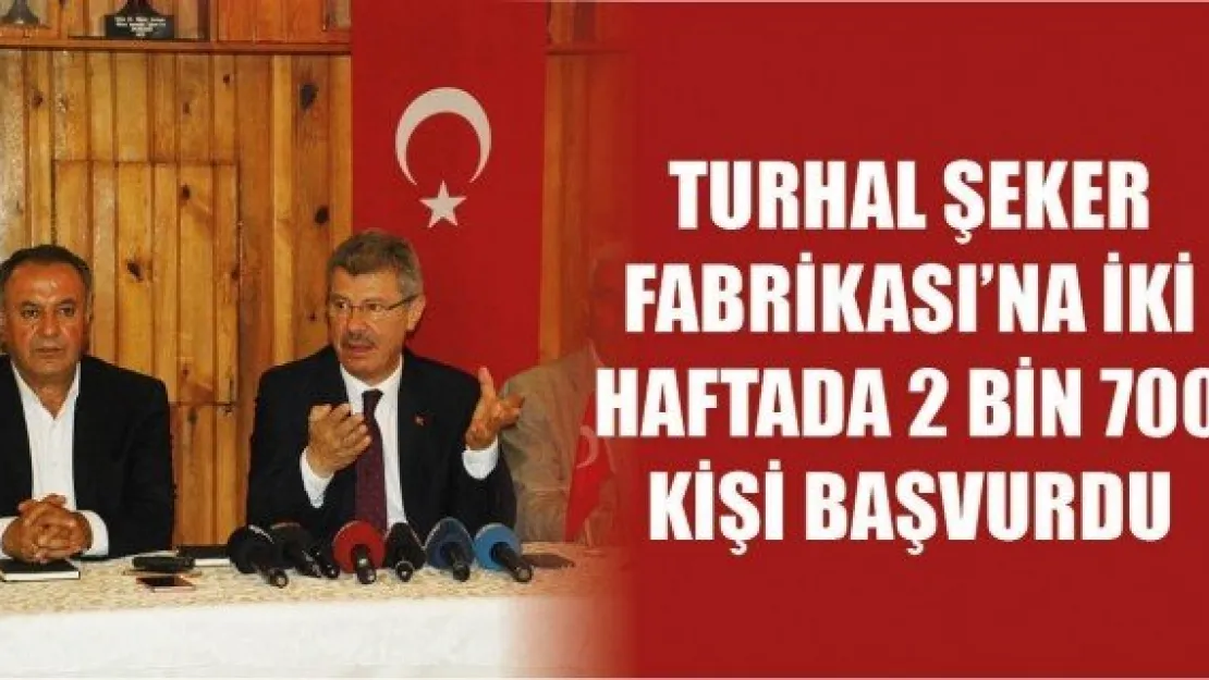 Turhal Şeker Fabrikası'na iki haftada 2 bin 700 kişi başvurdu