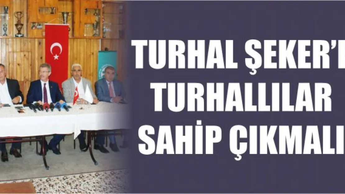 TURHAL ŞEKER'E TURHALLILAR SAHİP ÇIKMALI