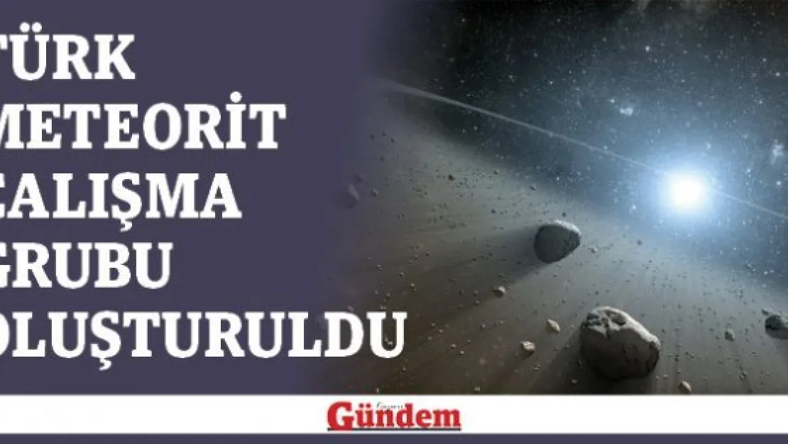 Türk Meteorit Çalışma Grubu oluşturuldu