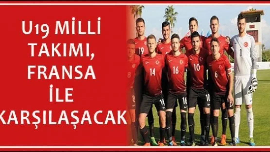 U19 Milli Takımı, Fransa ile karşılaşacak