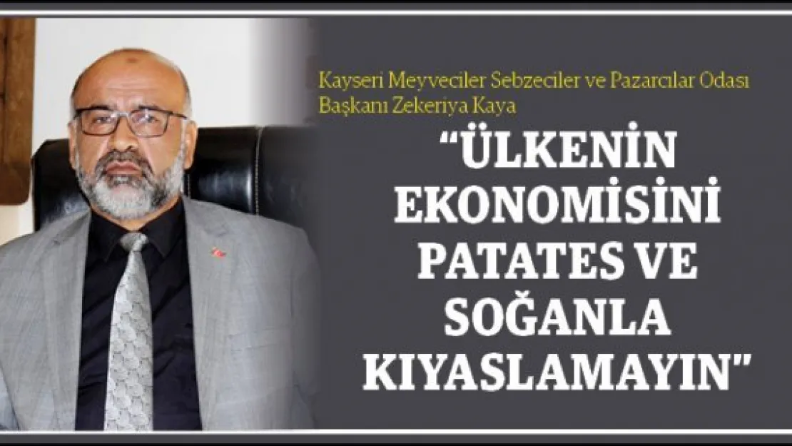 "Ülkenin ekonomisini patates ve soğanla kıyaslamayın"