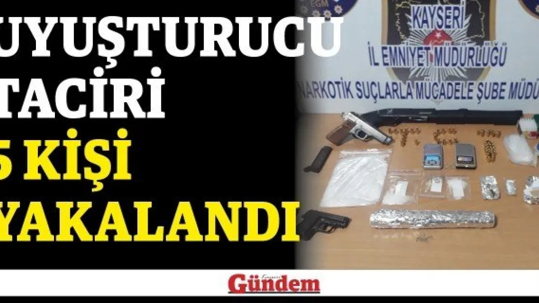 Uyuşturucu taciri 5 kişi yakalandı