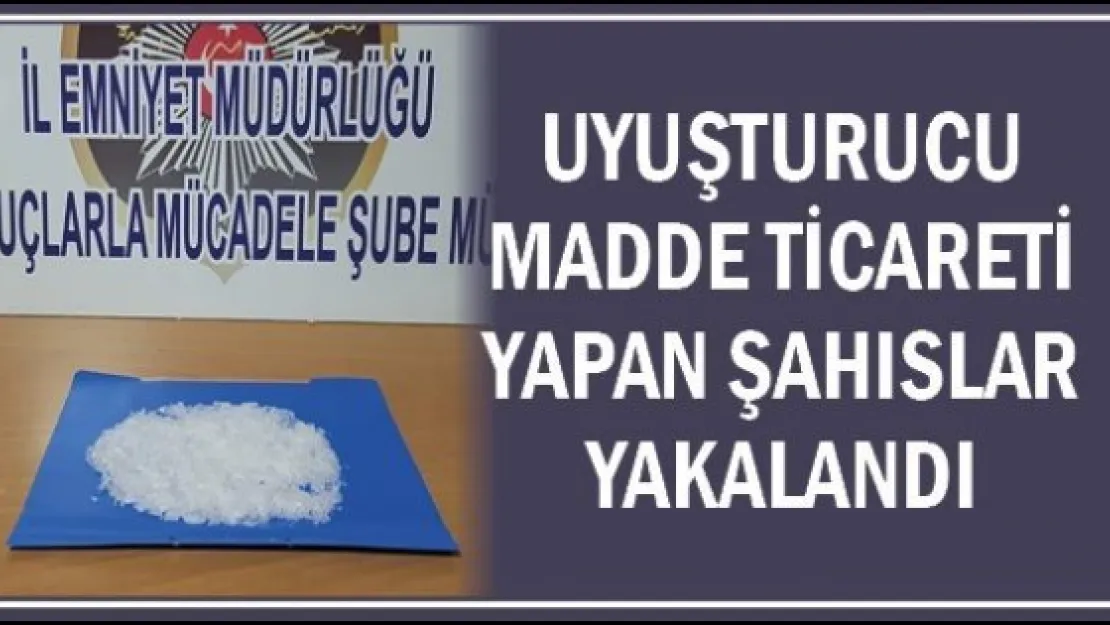Uyuşturucu madde ticareti yapan şahıslar yakalandı
