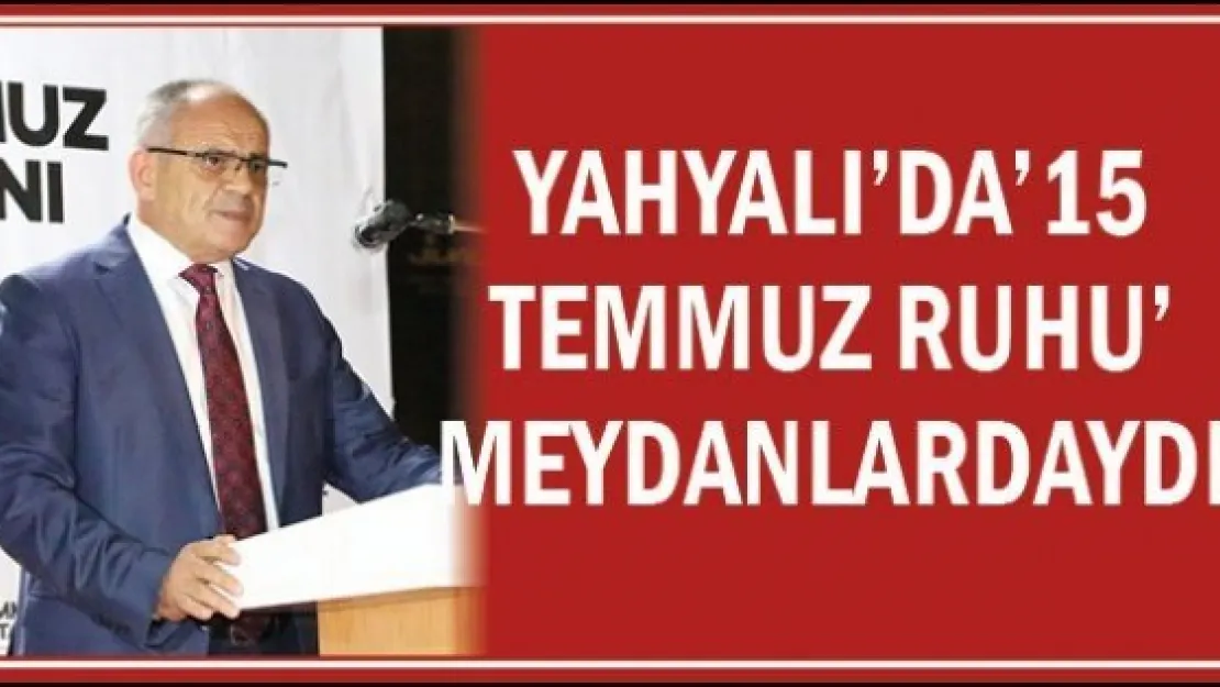 Yahyalı'daཋ Temmuz ruhu' meydanlardaydı