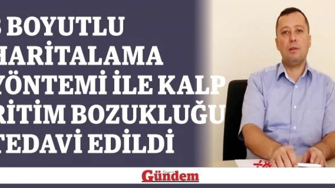 3 Boyutlu Haritalama Yöntemi ile Kalp Ritim Bozukluğu tedavi edildi