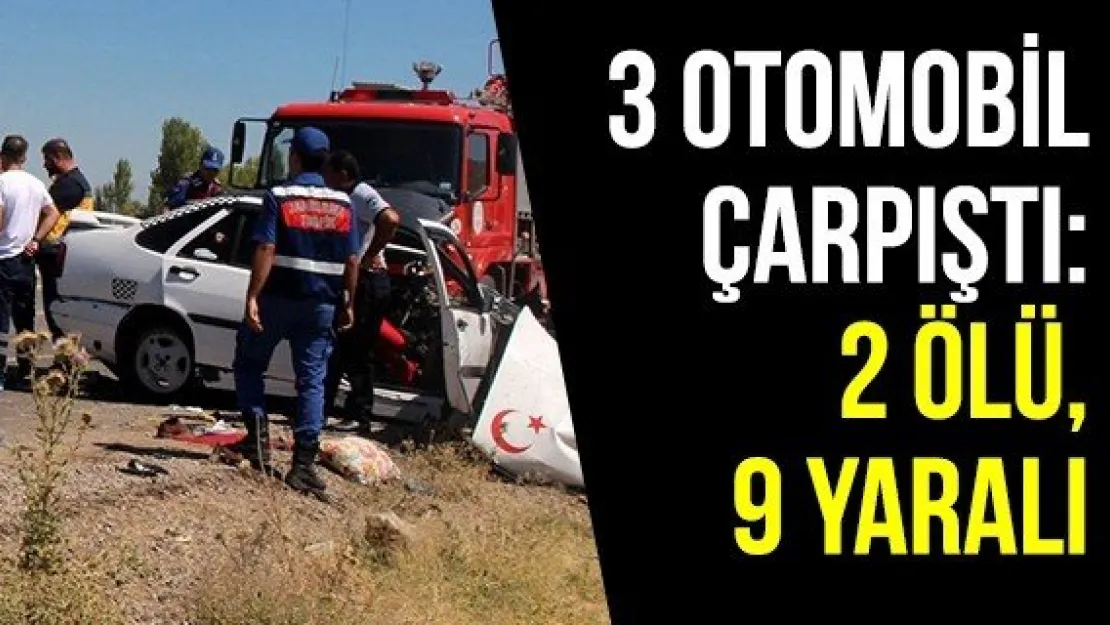 3 otomobil çarpıştı: 2 ölü, 9 yaralı