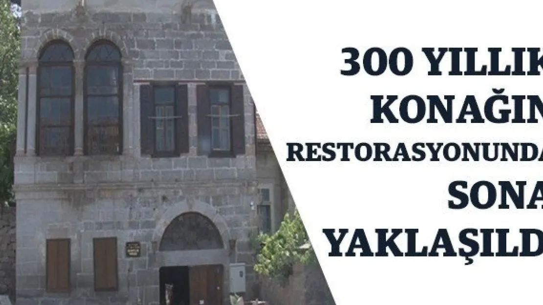 300 yıllık konağın restorasyonunda sona yaklaşıldı