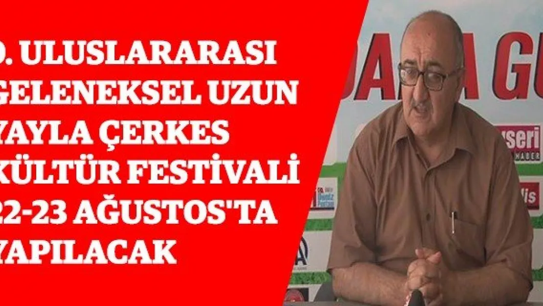 9. Uluslararası Geleneksel Uzun Yayla Çerkes Kültür Festivali 22-23 Ağustos'ta Yapılacak