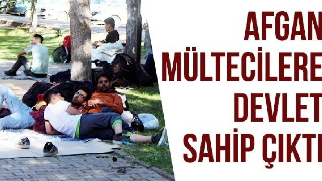 Afgan Mültecilere Devlet Sahip Çıktı