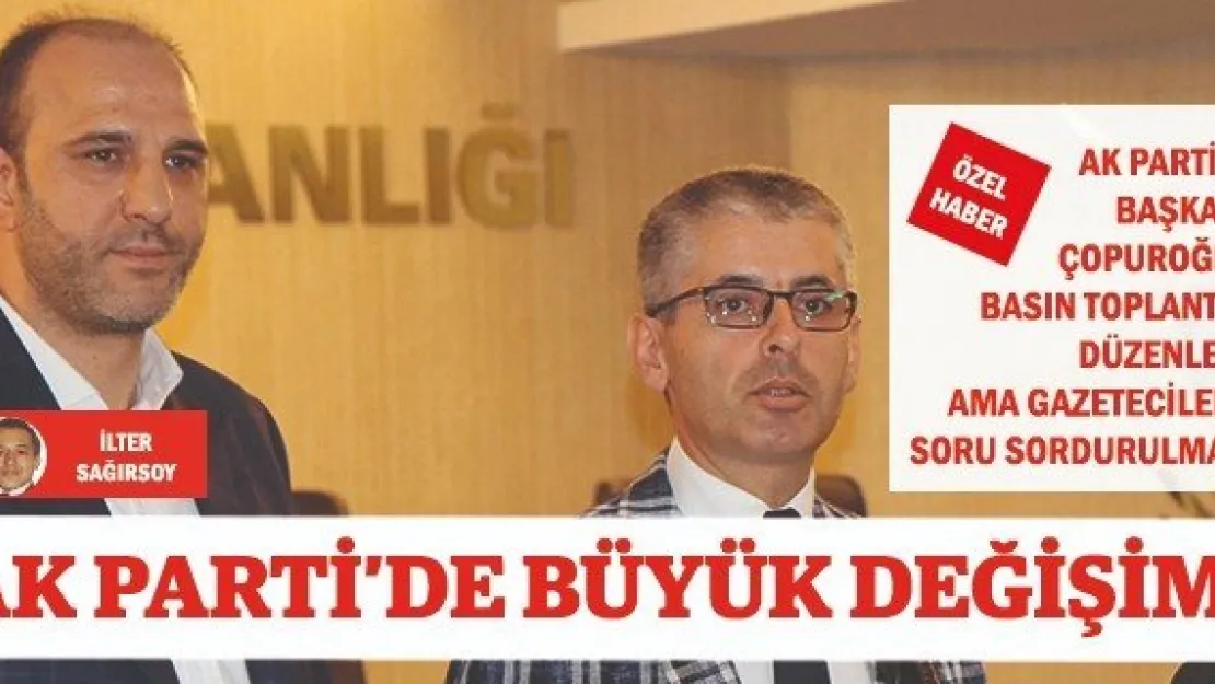 AK PARTİ'DE BÜYÜK DEĞİŞİM!