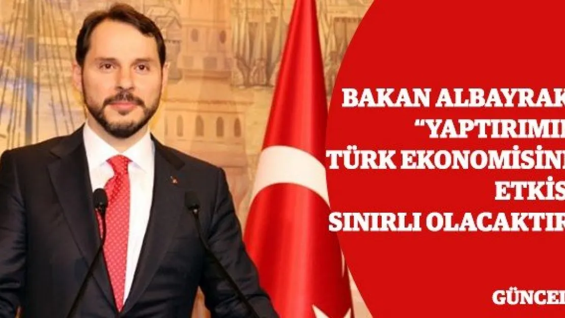 Bakan Albayrak: 'Yaptırımın Türk ekonomisine etkisi sınırlı olacaktır'